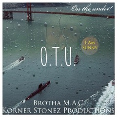 O.T.U. (On The Under) feat. I Am Sunny and Brutha Maintain