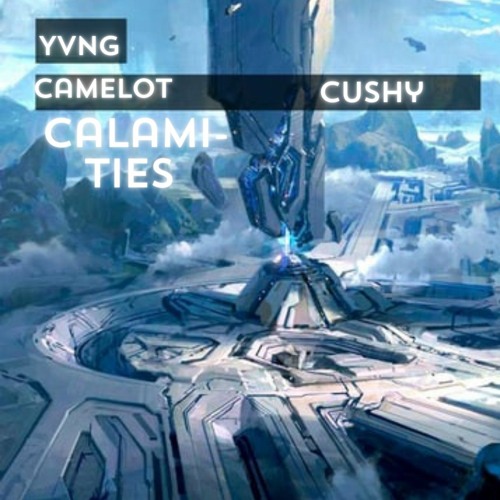 Calamities- Yvng Camelot Prod.by Cushy