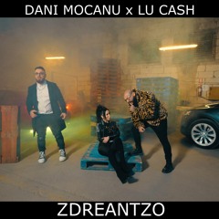 Dani Mocanu x Lu Cash - Zdreantzo