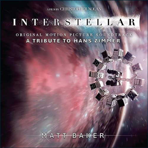 Interstellar - A Tribute to Hans Zimmer - By Matt Baker