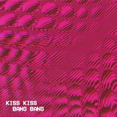 Kiss Kiss Bang Bang