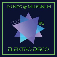 Elektro Disko # 3 DJ Kiss @ Cult Millennium ( 2000-2012)