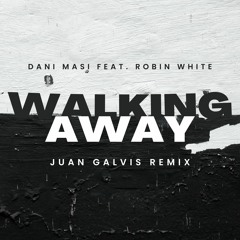 Dani Masi feat. Robin White - Walking Away [Juan Galvis Remix] FREE DOWNLOAD