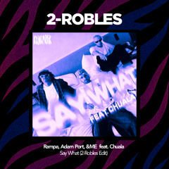 Rampa, Adam Port, &Me  - Say What (feat. Chuala)  (2-Robles Edit)