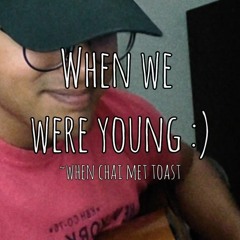 when we were young - when chai met toast (a cover by moh)