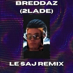 BREDDAZ 2LADE (LE SAJ Remix)