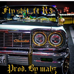 Fly Shit ft. R3 (Prod. By MAHZ)