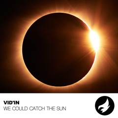 VID'IN - We Could Catch The Sun