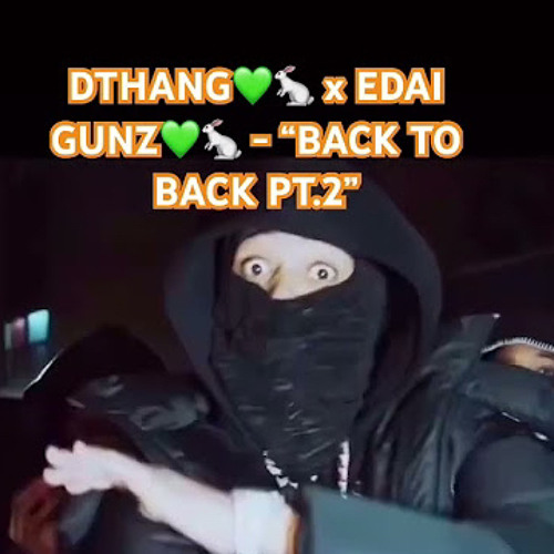 edai Gunz x dthang back 2 back pt2 unreleased
