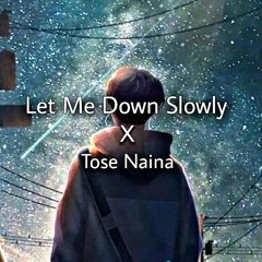 Let_Me_Down_Slowly_x_Tose_Naina_ Remix_Mashup