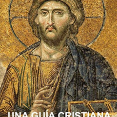 [READ] EPUB 🧡 Una Guia Cristiana a la Espiritualidad: Cimientos Para Discípulos (Spa