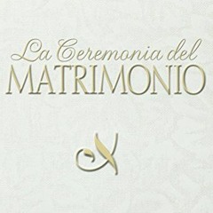 @) La Ceremonia del Matrimonio, Ceremony of Marriage  @Save)