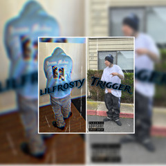 “3’z” lilfrosty x Trigger