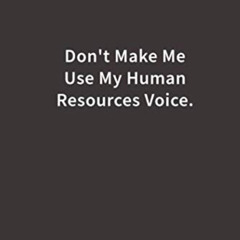 [GET] EBOOK 🗸 Don't Make Me Use My Human Resources Voice.: Lined Notebook by  Blue R