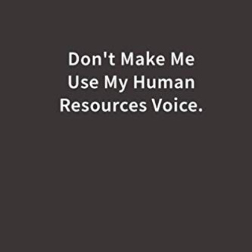 [GET] EBOOK 🗸 Don't Make Me Use My Human Resources Voice.: Lined Notebook by  Blue R