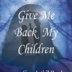 View EPUB ✉️ GIVE ME BACK MY CHILDREN: Trapped in a Cult - "I had to get them out or
