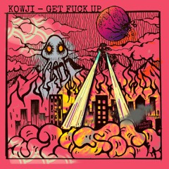 Kowji - Get Fuck Up