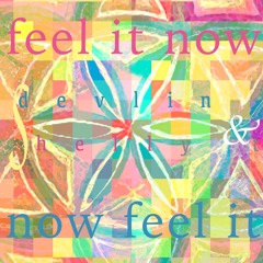 Feel It Now—Now Feel It