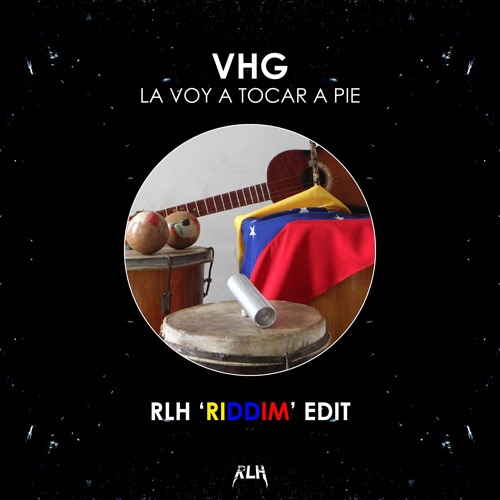 VHG - La Voy a Tocar a Pie (RLH 'Riddim' Edit)