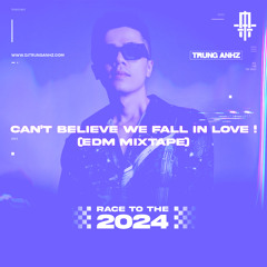 CAN'T BELIEVE WE FALL IN LOVE !!! (EDM Mixtape 2024)