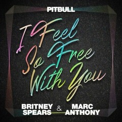 I Feel So Free With You (feat. Pitbull & Marc Anthony)