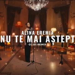 Alina Eremia - Nu Te Mai Aștept ( Dj.IsI Remix )