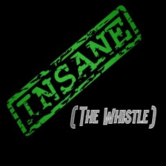 Insane (The Whistle)