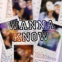 WANNA KNOW