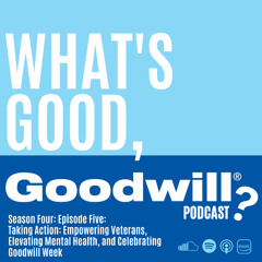 S4E5 Taking Action: Empowering Veterans, Elevating Mental Health, and Celebrating Goodwill Week