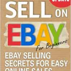 Access EPUB 📮 How to Sell on Ebay for Beginners: Ebay Selling Secrets for Easy Onlin