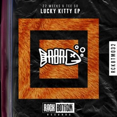 PREMIERE: 22 Weeks & Tee So - Lucky Kitty [Rockbottom]