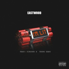 EASTWOOD  -I'M LIT-   Feat SIKSOH6  & THORO EARO (RIP) EASTWOOD)