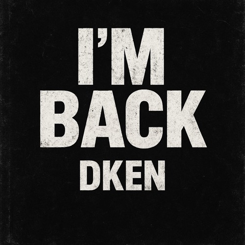 DKEN - IM BACK (FREE DL)