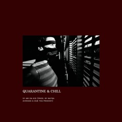 Quarantine & Chill (prod. by Natra Average & Dub Tha Prodigy)