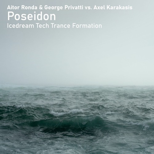 Aitor Ronda & George Privatti & Axel Karakasis - Poseidon (Icedream Tech Trance Formation) [FREE DL]