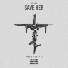 BIG POCA - SAVE HER (BEATZ BY SAV)