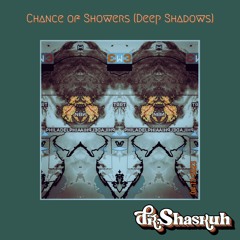 Dr. Shaskuh - Chance of Showers (Deep Shadows)