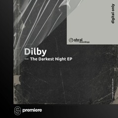 Premiere: Dilby - Darkest Night - ohral recordings