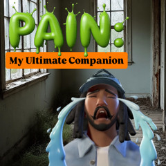 Pain: My Ultimate Companion