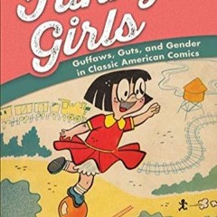 [PDF READ ONLINE]  Funny Girls: Guffaws, Guts, and Gender in Classic American Comics