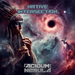 Acidum Nebula - Native Intersection (Final Mix)