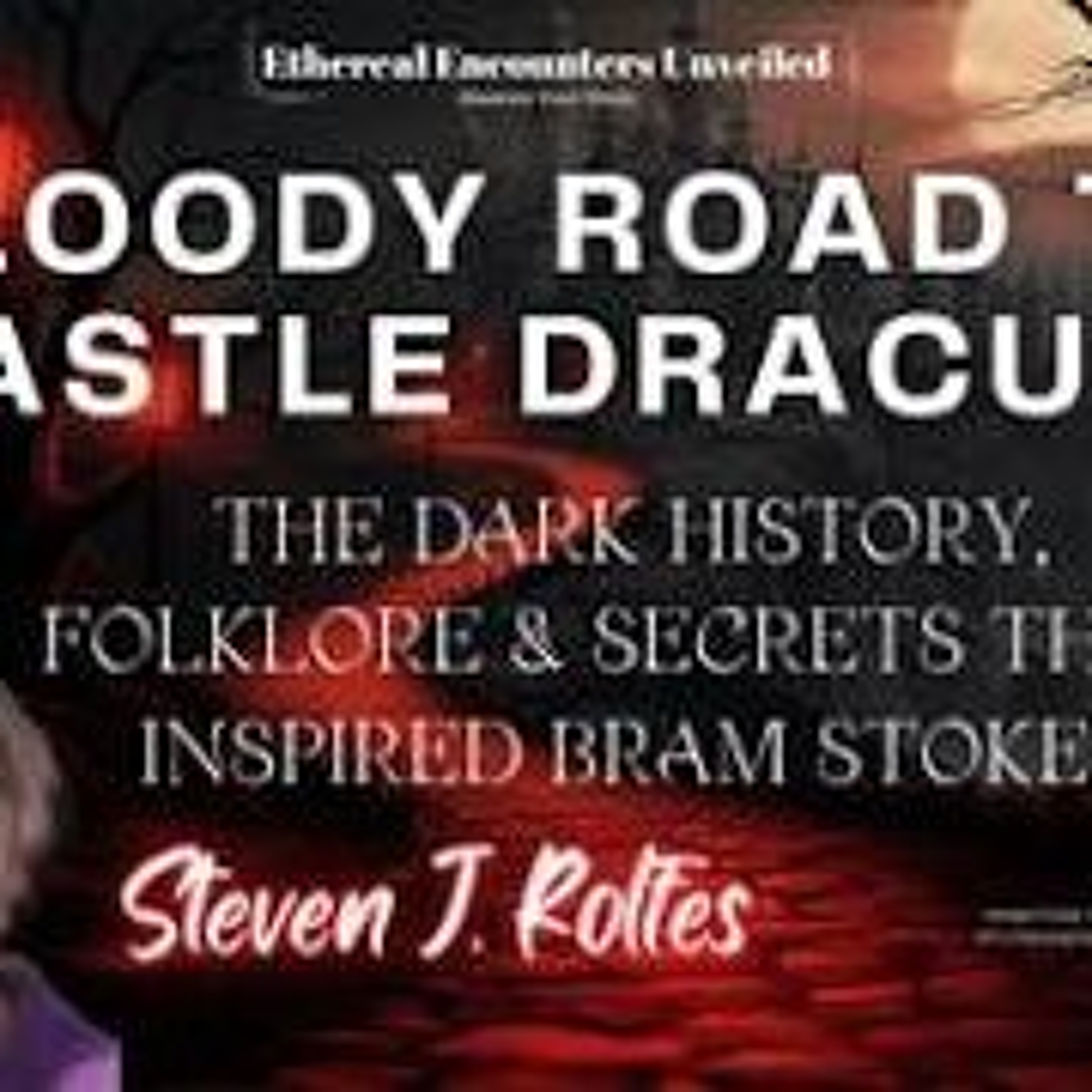 Ethereal Encounters- The Bloody Road to Castle Dracula with Steven J_ Rolfes episode artwork