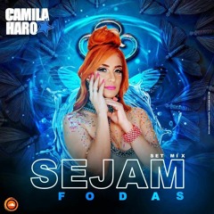 SEJAM FODAS - DJ CAMILA HARO SETMIX