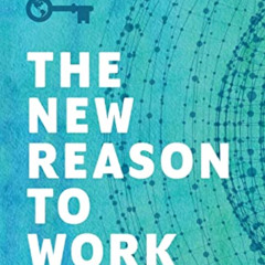 Read EBOOK 📌 The New Reason to Work: How to Build a Career That Will Change the Worl