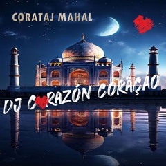 CoraTaj Mahal Remix ❤️ Dj Corazón Coração
