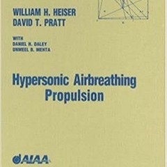 READ/DOWNLOAD*= Hypersonic Airbreathing Propulsion (AIAA Education) FULL BOOK PDF & FULL AUDIOBOOK