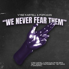 Vybz Kartel ft. Popcaan - We Never Fear Them (Aleo Next Episode Edit)