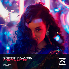 Griffin Navarro - Don’t Wait (Original Mix) [OUT NOW]