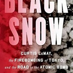 🌶PDF [Download] Black Snow: Curtis LeMay the Firebombing of Tokyo and the Road to the  🌶