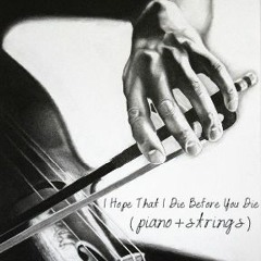 I Hope That I Die Before You Die (Piano + Strings)
